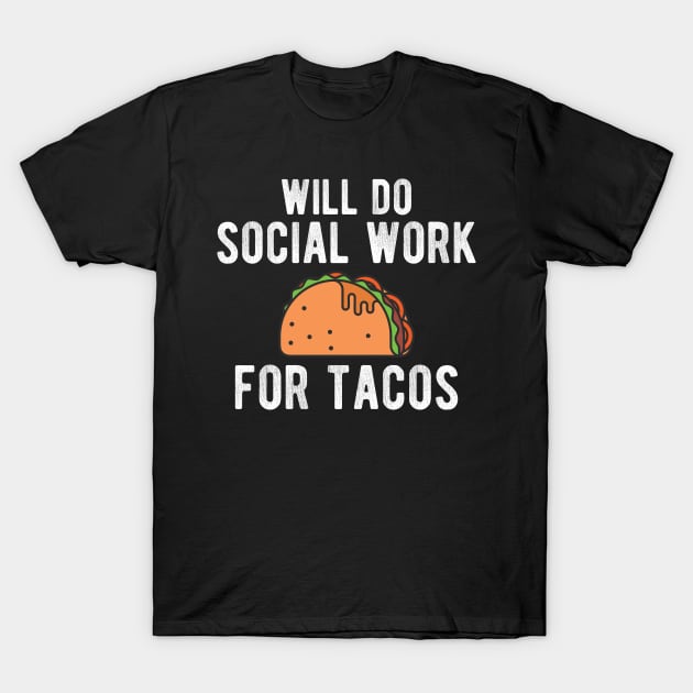 Social Worker - Will do social work for tacos T-Shirt by KC Happy Shop